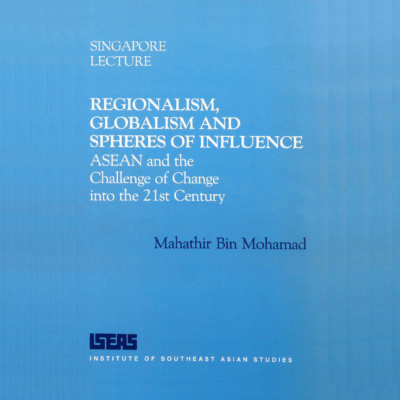 1988/01 - Regionalism, globalism and spheres of influence : ASEAN and the challenge of change into the 21st century (9th Singapore Lecture)