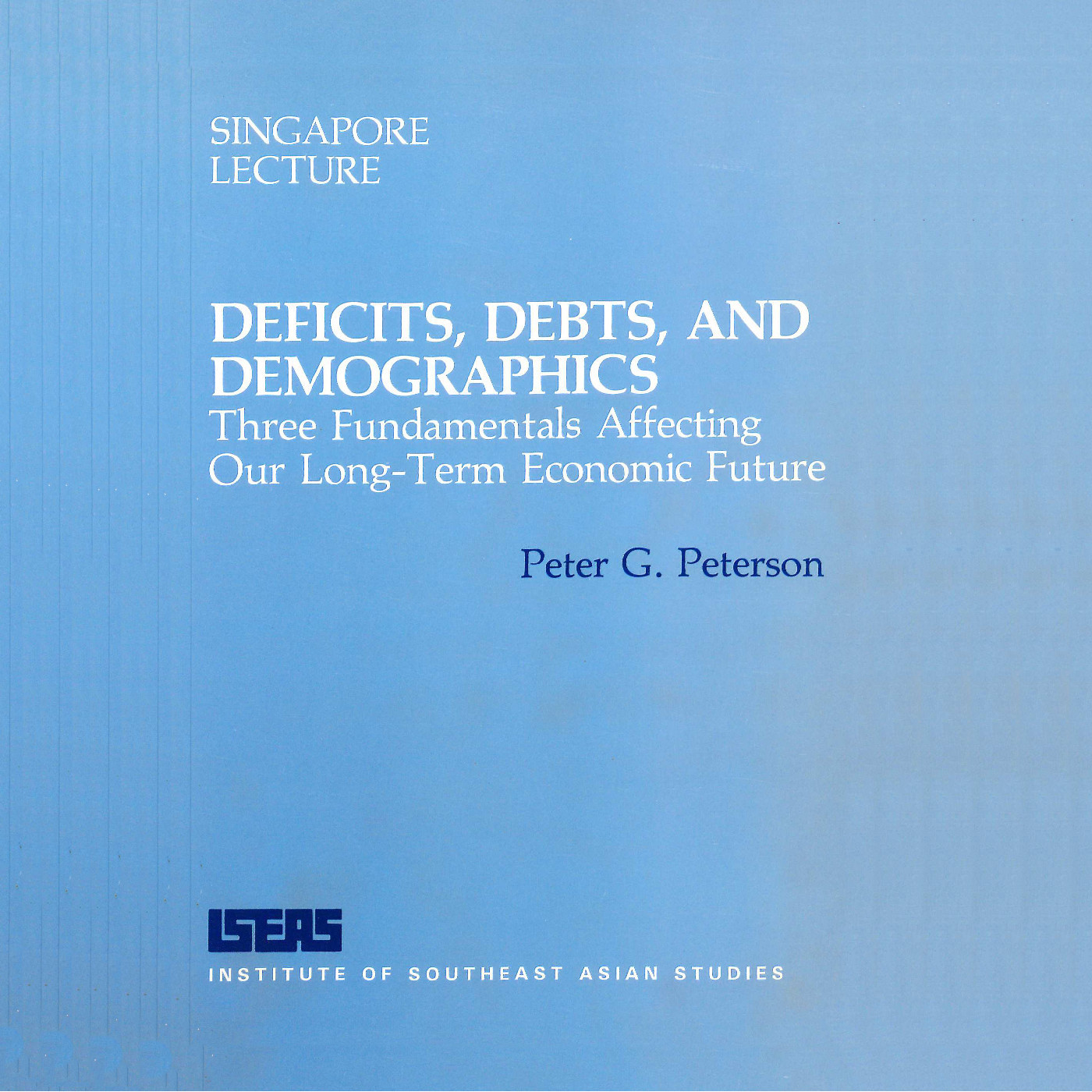 6th Singapore Lecture: Deficits, debts, and demographics : three fundamentals affecting our long-term economic future Part 1 of 2