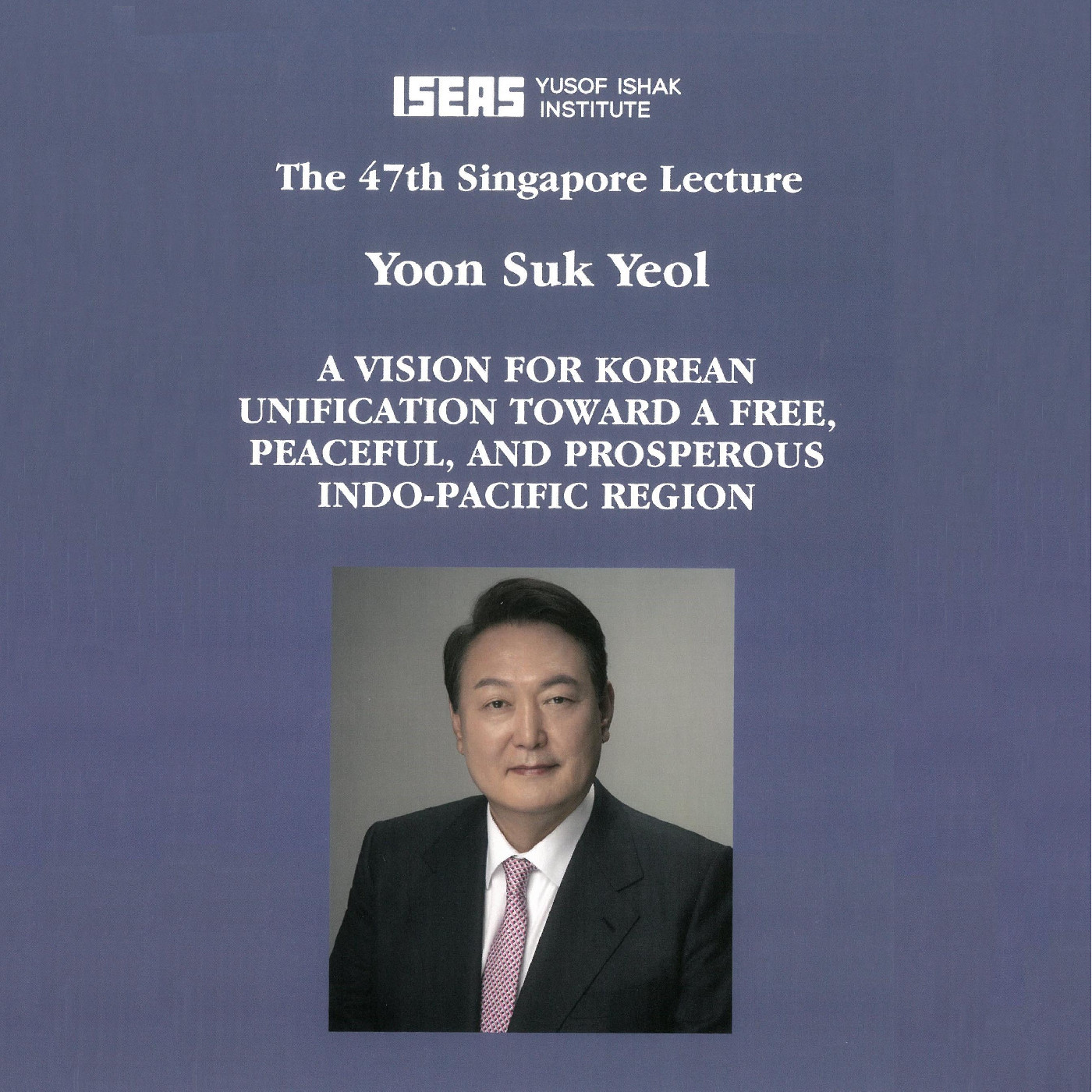 47th Singapore Lecture: A Vision for Korean Unification Toward a Free, Peaceful, and Prosperous Indo-Pacific Region