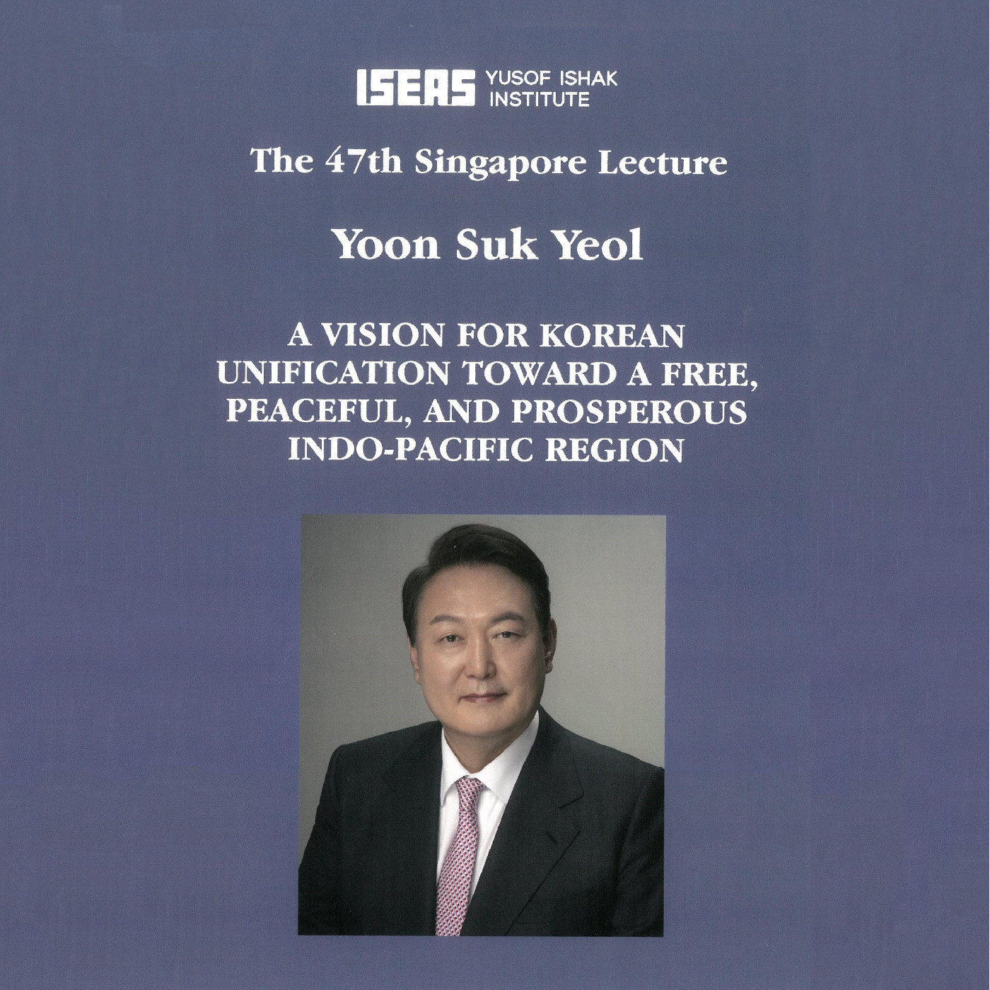 2024 - A Vision for Korean Unification Toward a Free, Peaceful, and Prosperous Indo-Pacific Region (47th Singapore Lecture)