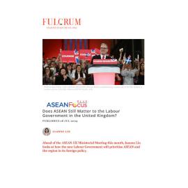 2024/15 - ASEANFocus+ - Does ASEAN Still Matter to the Labour Government in the United Kingdom?