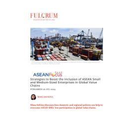 2024/16 - ASEANFocus+ - Strategies to Boost the Inclusion of ASEAN Small and Medium-Sized Enterprises in Global Value Chains