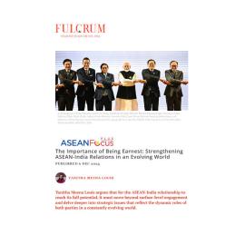 2024/25 - ASEANFocus+ - The Importance of Being Earnest: Strengthening ASEAN-India Relations in an Evolving World