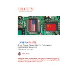 2025/04 - ASEANFocus+ - Great Power Competition in Technology: Implications for ASEAN